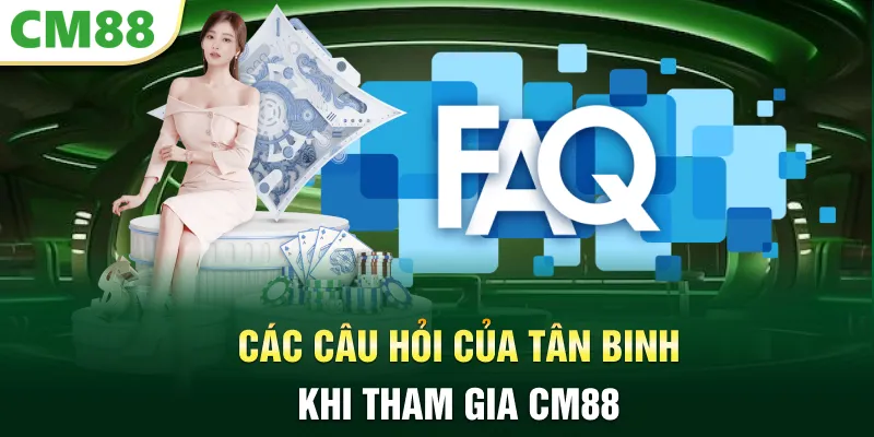 Các câu hỏi của tân binh khi tham gia CM88