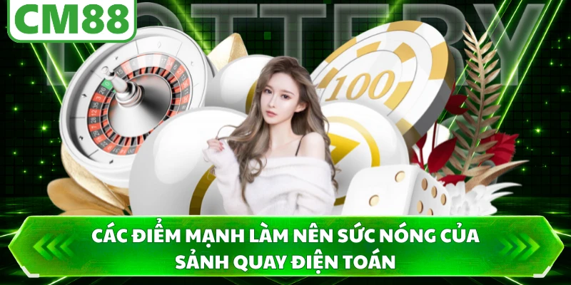 Các điểm mạnh làm nên sức nóng của sảnh quay điện toán