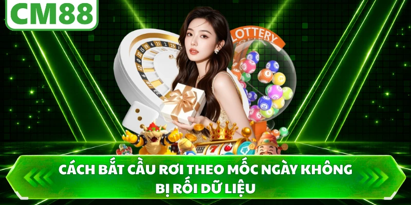 Cách bắt cầu rơi theo mốc ngày không bị rối dữ liệu