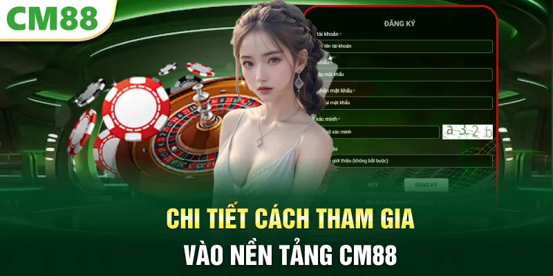 Chi tiết cách tham gia vào nền tảng CM88