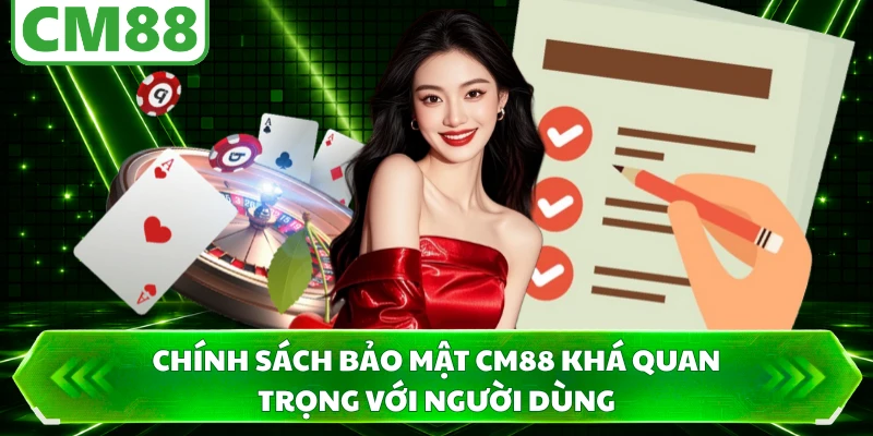 Chính sách bảo mật CM88 khá quan trọng với người dùng