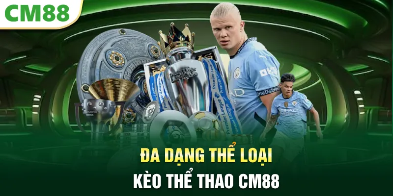Đa dạng thể loại kèo thể thao CM88