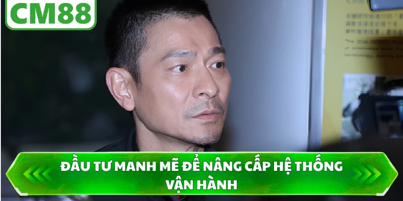 Đầu tư manh mẽ để nâng cấp hệ thống vận hành