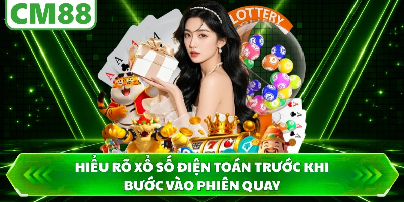 Hiểu rõ xổ số điện toán trước khi bước vào phiên quay