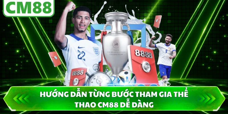 Hướng dẫn từng bước tham gia thể thao CM88 dễ dàng