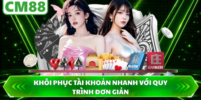 Khôi phục tài khoản nhanh với quy trình đơn giản