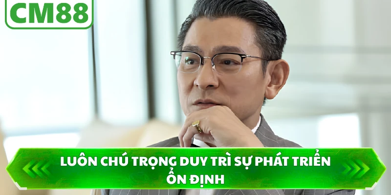 Luôn chú trọng duy trì sự phát triển ổn định