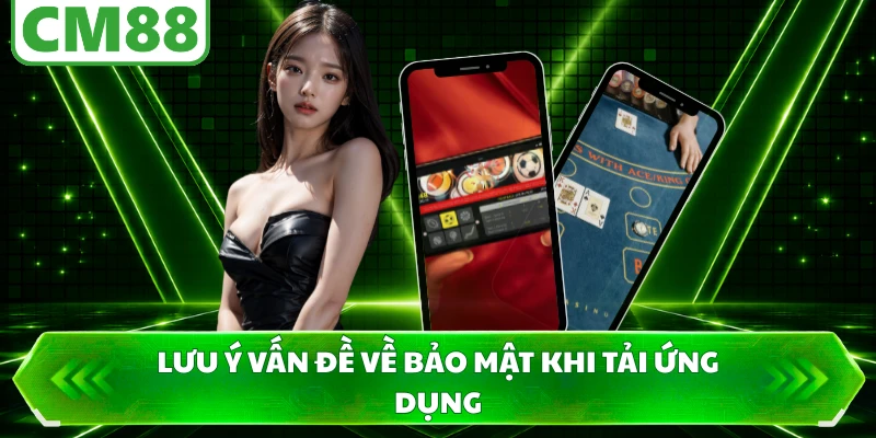 Lưu ý vấn đề về bảo mật khi tải ứng dụng