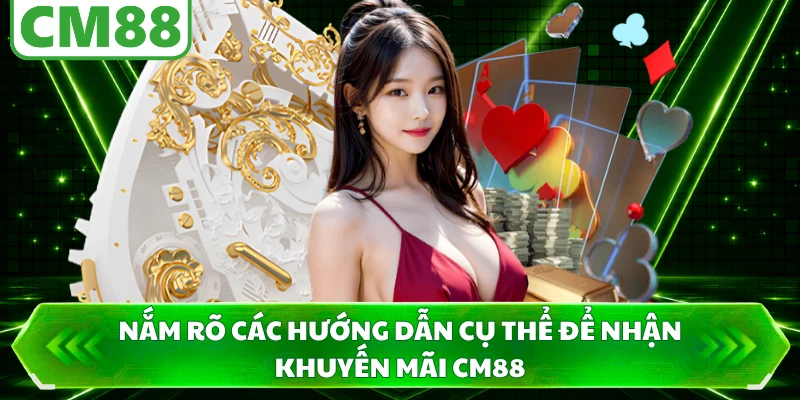 Nắm rõ các hướng dẫn cụ thể để nhận khuyến mãi CM88