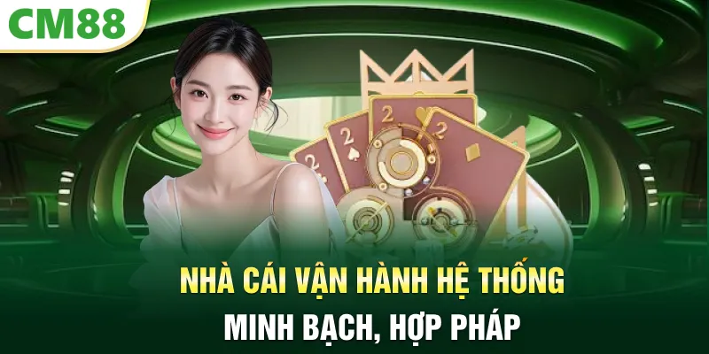 Nhà cái vận hành hệ thống minh bạch, hợp pháp