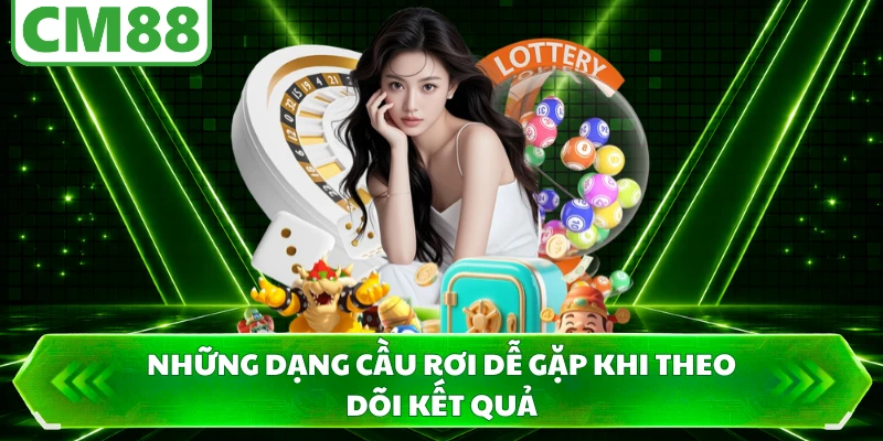Những dạng cầu rơi dễ gặp khi theo dõi kết quả