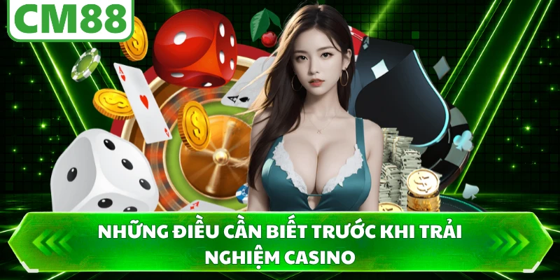 Những điều cần biết trước khi trải nghiệm casino