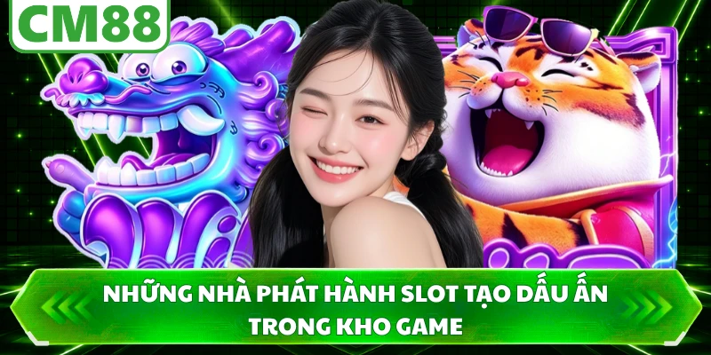 Những nhà phát hành slot tạo dấu ấn trong kho game
