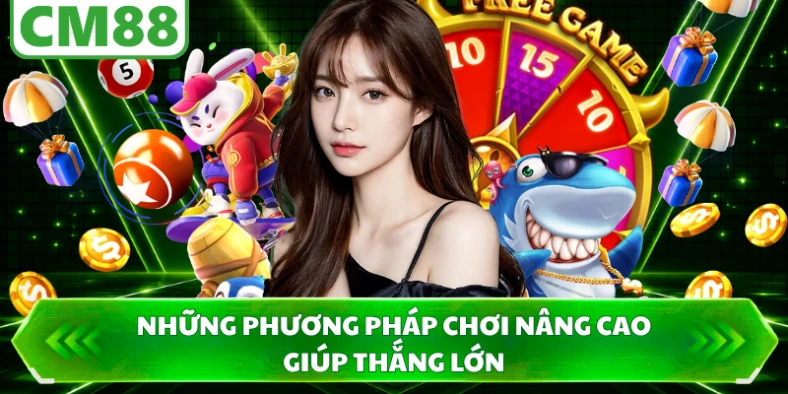 Những phương pháp chơi nâng cao giúp thắng lớn