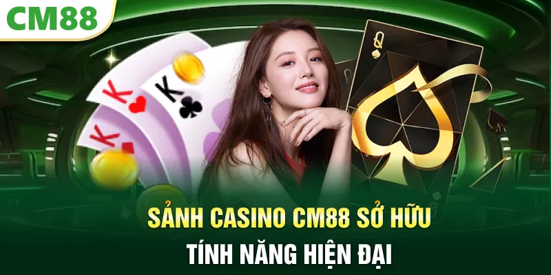 Sảnh casino CM88 sở hữu tính năng hiện đại