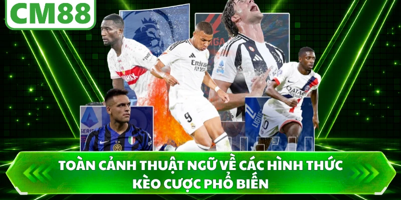 Toàn cảnh thuật ngữ về các hình thức kèo cược phổ biến