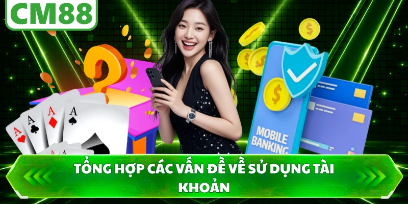 Tổng hợp các vấn đề về sử dụng tài khoản